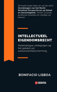 Title: Intellectueel Eigendomsrecht: Hedendaagse Uitdagingen op het Gebied van Auteursrechtbescherming (Grondslagen van het Recht: Wereldwijde Perspectieven op Ethiek en Gerechtigheid), Author: Bonifacio Lisboa