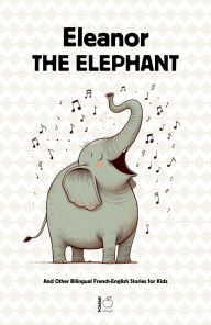 Title: Eleanor the Elephant And Other Bilingual French-English Stories for Kids, Author: Pomme Bilingual
