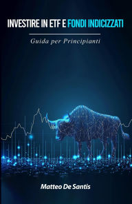 Title: Investire in ETF e Fondi Indicizzati: Guida per Principianti (Educazione Finanziaria), Author: Matteo De Santis