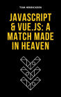 JavaScript & Vue.js: A Match Made in Heaven