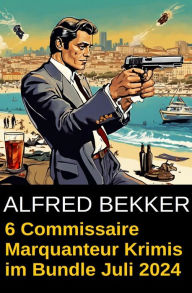 Title: 6 Commissaire Marquanteur Krimis im Bundle Juli 2024, Author: Alfred Bekker