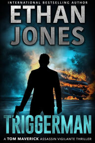 Free english book to download Triggerman (Tom Maverick Assassin Vigilante Thriller, #4) CHM ePub iBook by Ethan Jones 
