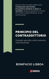Title: Principio del Contraddittorio: Dialoghi Giuridici Nello Scenario Internazionale (Fondamenti del Diritto: Prospettive Globali su Etica e Giustizia), Author: Bonifacio Lisboa