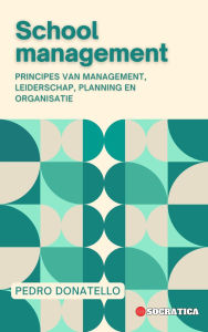 Title: Schoolmanagement: Principes van Management, Leiderschap, Planning en Organisatie (Innovatief Onderwijs: Strategieën, Uitdagingen en Oplossingen in Pedagogie), Author: Pedro Donatello