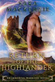 Title: Return of the Highlander (Immortal Warriors, #1), Author: Sara Mackenzie