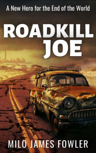 Title: Roadkill Joe, Author: Milo James Fowler