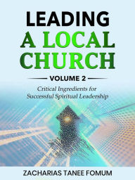 Title: Leading a Local Church (Vol. 2), Author: Zacharias Tanee Fomum