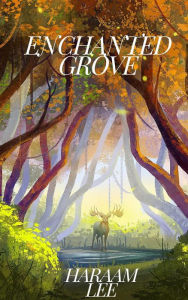 Title: The Enchanted Grove Stories, Author: Haraam Lee
