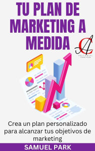 Title: Tu Plan De Marketing A Medida: Crea un plan personalizado para alcanzar tus objetivos de marketing, Author: Samuel Park