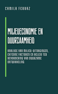 Title: Milieueconomie En Duurzaamheid: Analyse Van Milieu-Uitdagingen, Externe Factoren En Beleid Ter Bevordering Van Duurzame Ontwikkeling (Moderne Economie: Boekenserie voor Beginners en Professionals), Author: Camila Ferraz