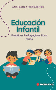 Title: Educación Infantil: Prácticas Pedagógicas Para Niños (Educación Innovadora: Estrategias, Desafíos y Soluciones en Pedagogía), Author: Ana Carla Versalhes