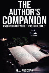 Title: The Author's Companion: A Workbook (Write it. Publish it. Sell It., #2), Author: M.L. Ruscsak