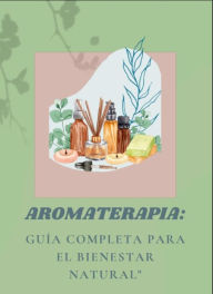 Title: Aromaterapia Guia completa para el bienestar natural, Author: Tikka Beltrán