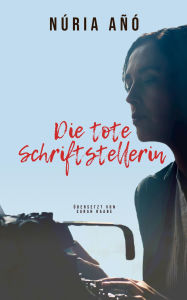 Title: Die tote Schriftstellerin, Author: Núria Añó