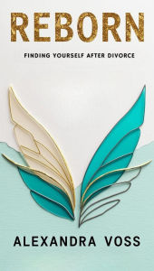 Title: Reborn: Finding Yourself After Divorce (The Finding Yourself Series, #3), Author: Alexandra Voss