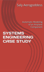 Title: SYSTEMS ENGINEERING Automatic Modeling of an Airplane Component, Author: Saly Aerogoddess
