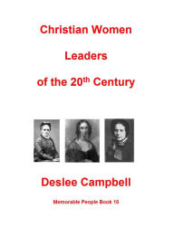 Title: Christian Women Leaders of the 20th Century (Memorable Christians, #10), Author: Deslee Campbell