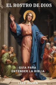 Title: El Rostro De Dios - Guía Para Entender La Biblia, Author: LARS JENSEN