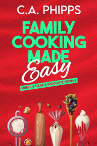 Title: Family Cooking Made Easy, Author: C. A. Phipps