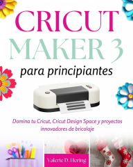 Title: Cricut Maker 3 para principiantes, Author: Valerie D. Hering