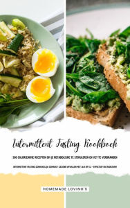 Title: INTERMITTENT FASTING KOOKBOEK - 500 Caloriearme Recepten om je Metabolisme te Stimuleren en Vet te Verbranden (Intermittent Fasting Gemakkelijk Gemaakt: Gezond Afvallen met 16:8 of 5:2 - Effectief!), Author: Homemade Loving's