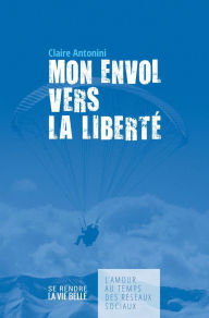 Title: Mon envol vers la liberté, Author: Claire Antonini