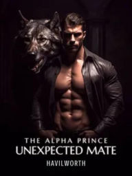 Title: The Alpha Prince Unexpected Mate, Author: Havilworth