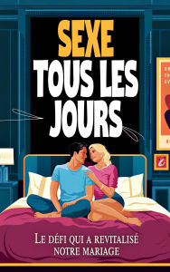 Title: Sexe tous les jours Le défi qui a revitalisé notre mariage, Author: Laura and Javier