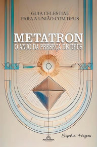 Title: Metatron - O Anjo da Presença de Deus, Author: Sophie Hayes