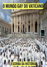 Title: O Mundo Gay do Vaticano, Author: ESCRIBA DE CRISTO