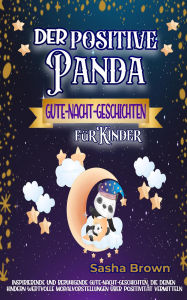 Title: Der positive Panda - Gute-Nacht-Geschichten für Kinder (tier & werte: erfolg), Author: Sasha Brown