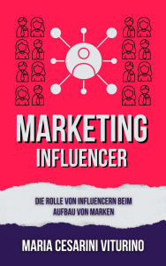 Title: Influencer-Marketing: Die Rolle Von Influencern Beim Aufbau Von Marken (Marketing 360°: Die Kraft des modernen Marketings), Author: Maria Cesarini Viturino