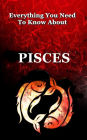 Everything You Need to Know About Pisces (Zodiac Series, #12)