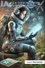 Title: IA: La tracendenza oltre il confine, Author: Plaia Daniele