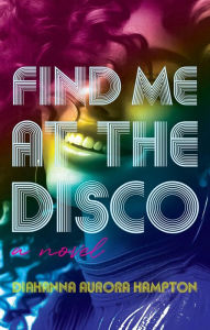 Title: Find Me At The Disco, Author: Diahanna Aurora Hampton