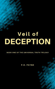 Title: Veil of Deception: Book One of the Universal Truth Trilogy, Author: P. D. Payne