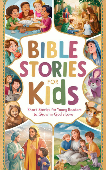 Bible Stories for Kids Short Stories for Young Readers to Grow in God's ...