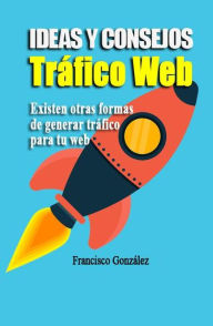 Title: Ideas Y Consejos De Tráfico Web, Author: Francisco Gonzalez