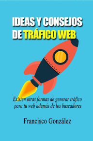 Title: Ideas Y Consejos De Tráfico Web, Author: Francisco Gonzalez