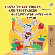 Title: I Love to Eat Fruits and Vegetables ??????? ?? ??????? ???? ????? (English Amharic Bilingual Collection), Author: Shelley Admont