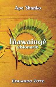 Title: Iñawaingé - Visionario (ApaShanko, #3), Author: Eduardo Zotz