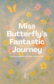 Title: Miss Butterfly's Fantastic Journey And Other Bilingual French-English Stories for Kids, Author: Pomme Bilingual