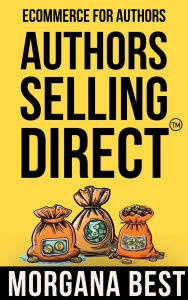 Title: Authors Selling Direct: Ecommerce for Authors, Author: Morgana Best