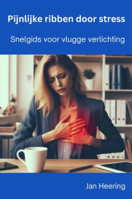 Title: Pijnlijke ribben door stress: Snelgids voor vlugge verlichting, Author: Jan Heering