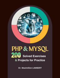 Title: PHP & MYSQL: 200 Solved Exercises and Projects for Practice, Author: Maximilien LAMBERT