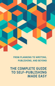 Title: The Complete Guide to Self-Publishing Made Easy (Made Easy Series), Author: Alwyn Thomas