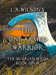 Title: The One-Armed Warrior (The Silurian, #4), Author: L.A. Wilson