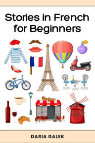 Title: Stories in French for Beginners, Author: Daria Galek