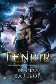 Title: Fenrir: Una storia d'amore con un gargoyle protettivo (Cuore di Ghiaccio, #0), Author: Demelza Carlton