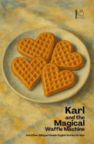 Title: Karl and the Magical Waffle Machine And Other Bilingual Danish-English Stories for Kids, Author: Pomme Bilingual